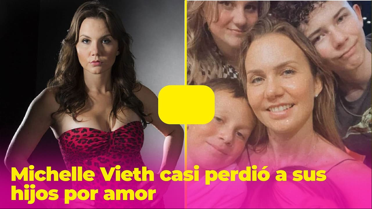 Michelle Vieth casi perdió a sus hijos por amor: puso su corazón en las manos equivocadas