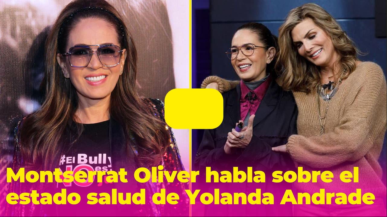 Montserrat Oliver rompe el silencio y revela el estado de salud de Yolanda Andrade