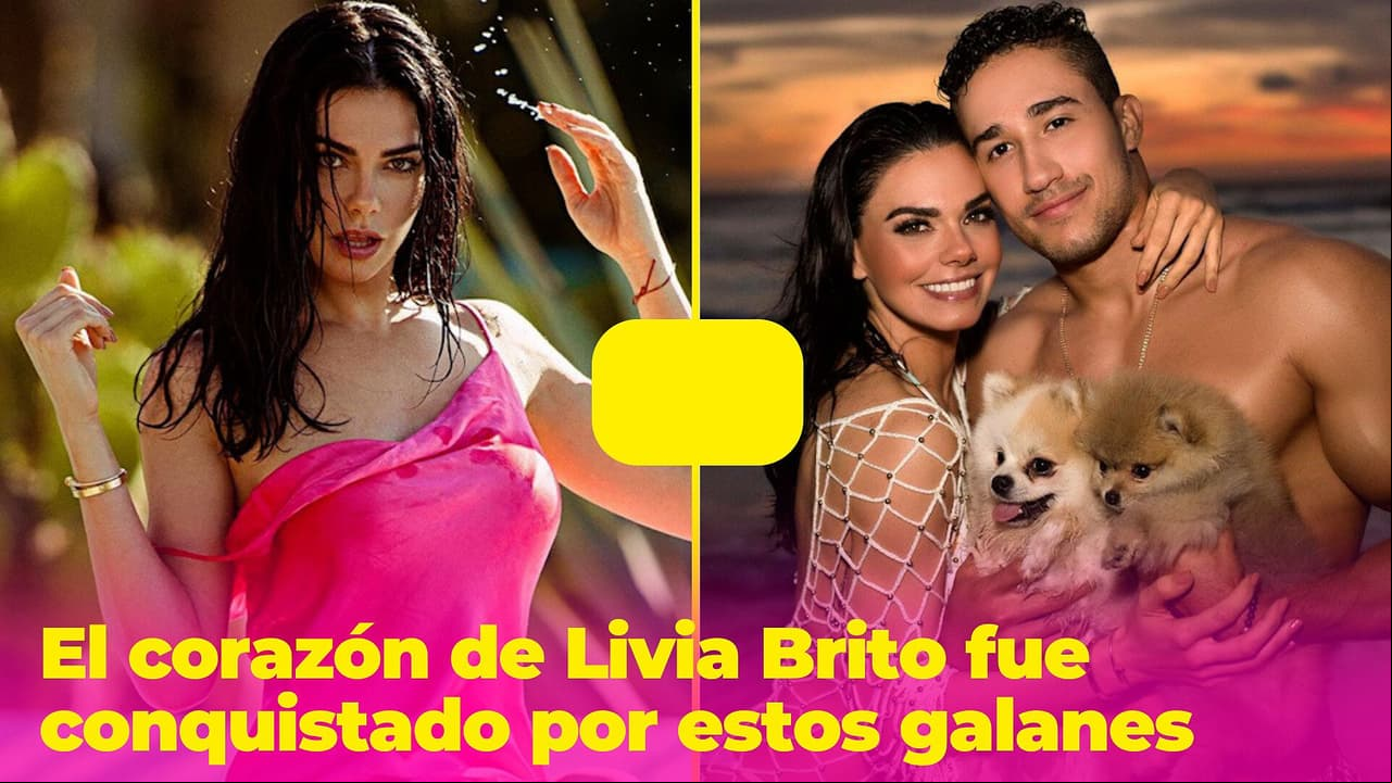 Livia Brito enamoró a los famosos más guapos y talentosos: uno hasta intentó llevarla al altar