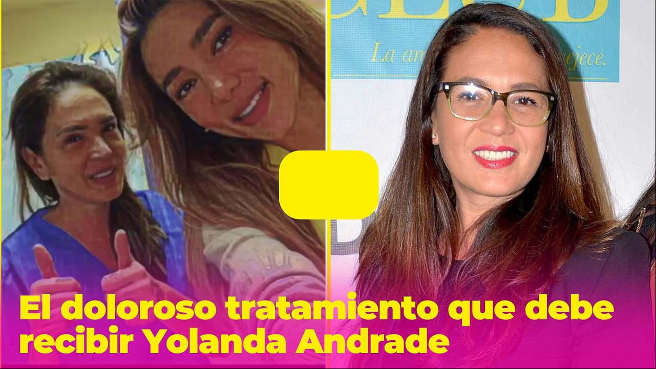 Yolanda Andrade tiene que someterse a este doloroso tratamiento para mejorar su salud
