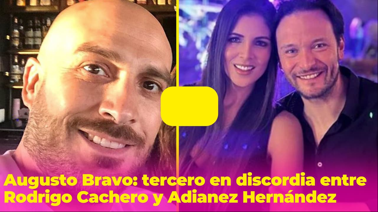 ¿Quién es Augusto Bravo, el hombre con el que Adianez le fue infiel a Rodrigo Cachero?