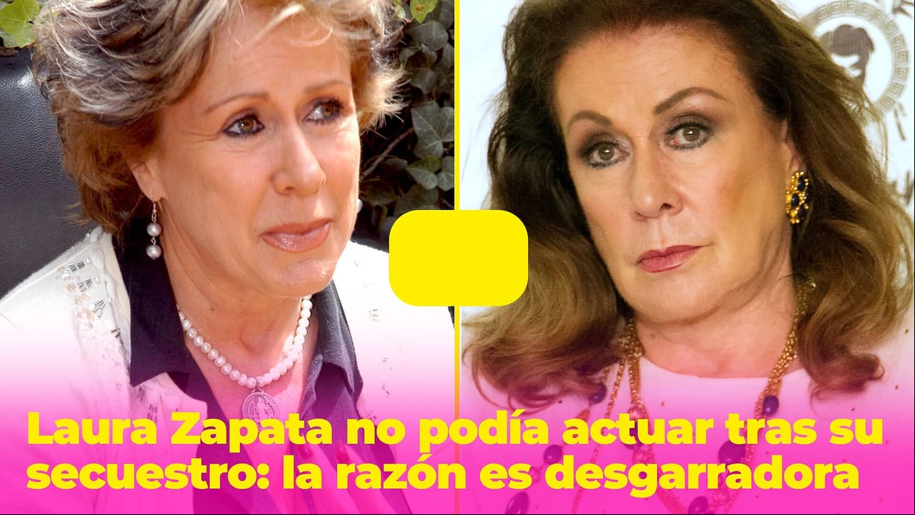 Laura Zapata no podía actuar tras su secuestro, la razón es desgarradora