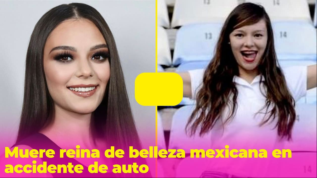 Fallece reina de belleza mexicana en accidente automovilístico: ocurrió en la víspera de Año Nuevo