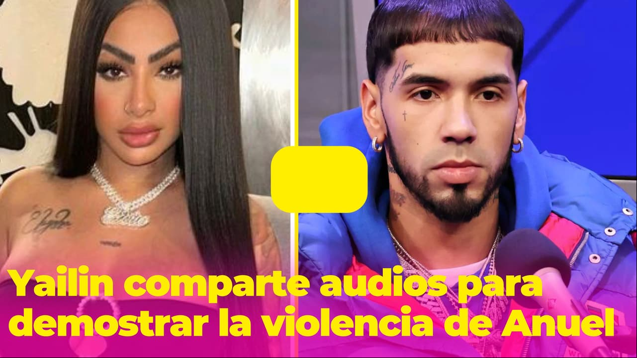 Yailin comparte audios para probar la violencia de Anuel: "Tú sabes que yo no juego"